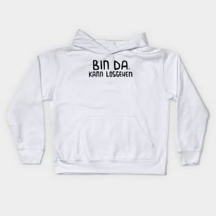 Bin da. Kann losgehen, Lustig, Spruch Kids Hoodie